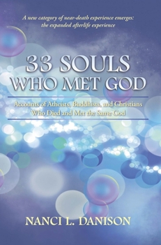 Paperback 33 Souls Who Met God: Accounts of Atheists, Buddhists, and Christians Who Died and Met the Same God Book