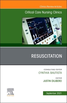 Resuscitation, an Issue of Critical Care Nursing Clinics of North America, 33