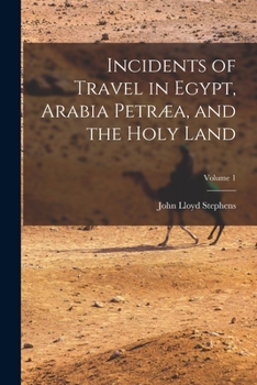 Paperback Incidents of Travel in Egypt, Arabia Petræa, and the Holy Land; Volume 1 Book
