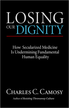 Paperback Losing Our Dignity: How Secularized Medicine Is Undermining Fundamental Human Equality Book