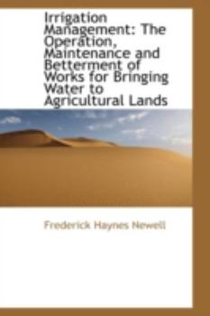 Irrigation Management : The Operation, Maintenance and Betterment of Works for Bringing Water to Agri