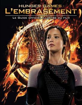 Paperback Hunger Games: l'Embrasement: Le Guide Officiel Illustr? Du Film [French] Book