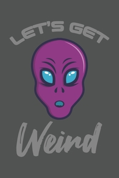 Let's Get Weird: Sci-Fi, Alien, Ufo, Weltraum Dina5 Liniert Notizbuch Tagebuch Planer Notizblock Kladde Journal Strazze Malheft