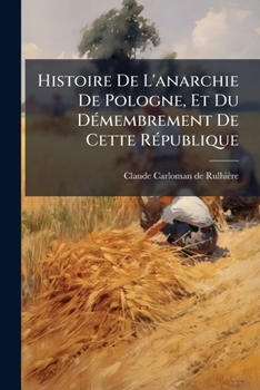 Paperback Histoire De L'anarchie De Pologne, Et Du Démembrement De Cette République [French] Book