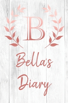 Bella's Diary: Personalized Diary for Bella / Journal / Notebook - B Monogram Initial & Name - Great Christmas or Birthday Gift