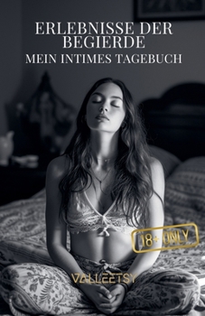Erlebnisse der Begierde Mein intimes Tagebuch (German Edition)