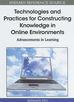 Hardcover Technologies and Practices for Constructing Knowledge in Online Environments: Advancements in Learning Book