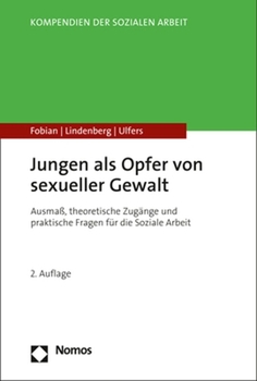 Jungen Als Opfer Von Sexueller Gewalt: Ausmass, Theoretische Zugange Und Praktische Fragen Fur Die Soziale Arbeit (Kompendien Der Sozialen Arbeit)