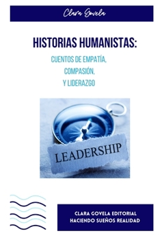 Paperback Historias Humanistas: Cuentos de Empatía, Compasión y Liderazgo [Spanish] Book