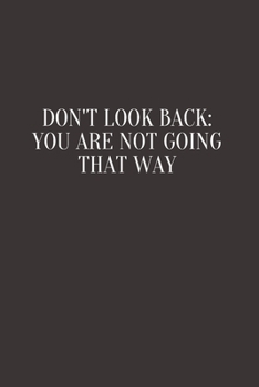 Paperback Don't Look Back. You're Not Going That Way: Blank Lined Composition Notebook, Planner & Journals to write in for women or man - Happiness Motivational Book