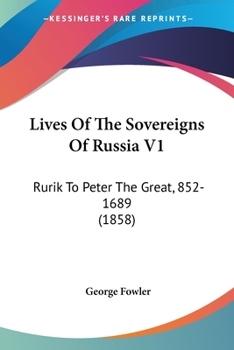 Paperback Lives Of The Sovereigns Of Russia V1: Rurik To Peter The Great, 852-1689 (1858) Book