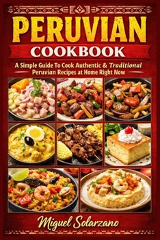 Paperback Peruvian Cookbook: A Simple Guide To Cook Authentic & Traditional Peruvian Recipes at Home Right Now Book