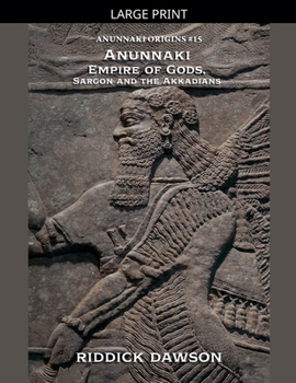Anunnaki Empire of Gods, Sargon and the Akkadians (Anunnaki Origins)