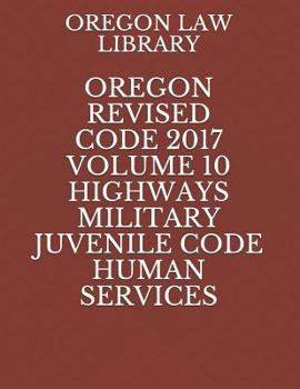 Paperback Oregon Revised Code 2017 Volume 10 Highways Military Juvenile Code Human Services Book