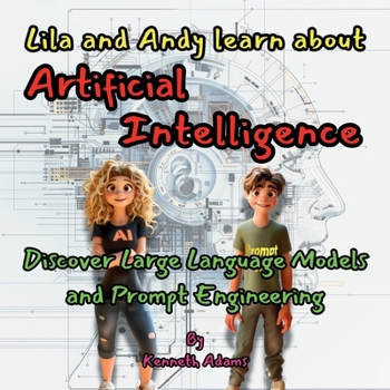 Paperback Lila and Andy learn about Artificial Intelligence: Discover Large Language Models and Prompt Engineering Book