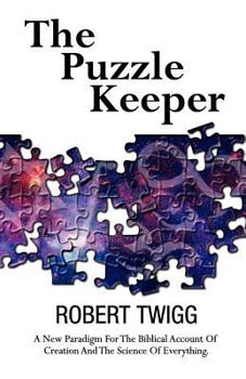 Paperback The Puzzle Keeper: A New Paradigm for the Biblical Account of Creation and the Science of Everything Book