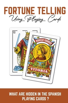 Paperback Fortune Telling Using Playing Cards: What Are Hidden In The Spanish Playing Cards: Fortune Telling With Numbers Book