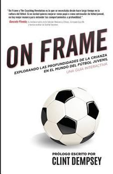 Paperback On Frame: : Explorando Las Profundidades De La Crianza En El Mundo Del Futbol Juv [Spanish] Book