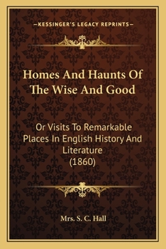 Paperback Homes And Haunts Of The Wise And Good: Or Visits To Remarkable Places In English History And Literature (1860) Book