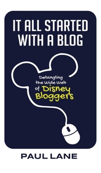 Hardcover It All Started with a Blog: Detangling the Wide Web of Disney Bloggers Book