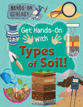 Library Binding Get Hands-On with Types of Soil! Book