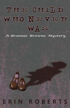 Paperback The Child Who Never Was: A Bronnie Browne Mystery Book