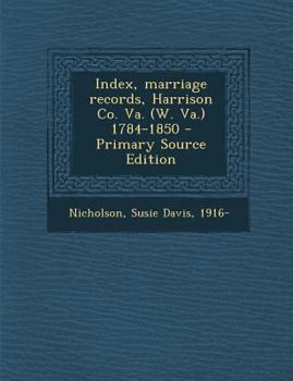 Paperback Index, Marriage Records, Harrison Co. Va. (W. Va.) 1784-1850 - Primary Source Edition Book