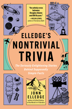Paperback Elledge's Nontrivial Trivia: The Seriously Enlightening Stories Behind Supposedly Simple Facts Book
