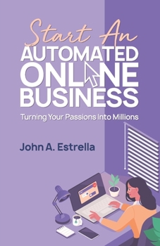 Paperback Start an Automated Online Business: Turning Your Passions Into Millions Book