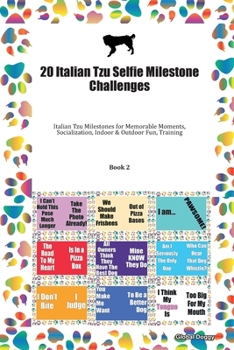 20 Italian Tzu Selfie Milestone Challenges: Italian Tzu Milestones for Memorable Moments, Socialization, Indoor & Outdoor Fun, Training Book 2