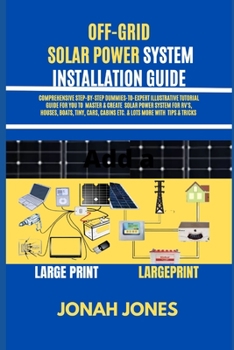 Paperback Off Grid Solar Power Made Easy for Senior Citizens: Comprehensive Step-By-Step Dummies-To-Expert Illustrative Tutorial Guide for You to Master & Creat [Large Print] Book