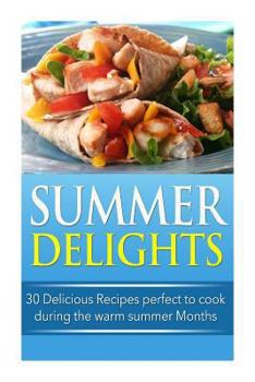 Paperback Summer Delights: 30 Delicious Recipes Perfect to Cook during the Warm Summer Months Book