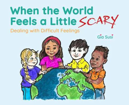 Hardcover When the World Feels a Little Scary: Dealing with Difficult Feelings Book