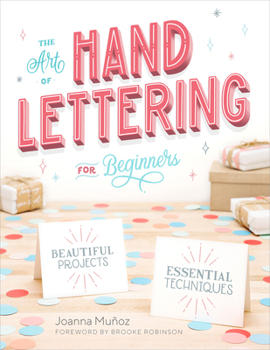 Paperback The Art of Hand Lettering for Beginners: Beautiful Projects and Essential Techniques Book