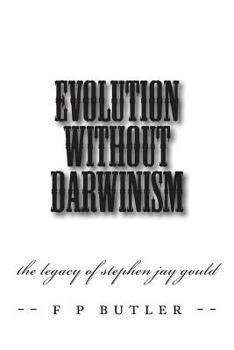 Paperback Evolution Without Darwinism: The Legacy of Stephen Jay Gould Book