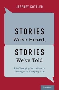 Stories We've Heard, Stories We've Told: Life-Changing Narratives in Therapy and Everyday Life