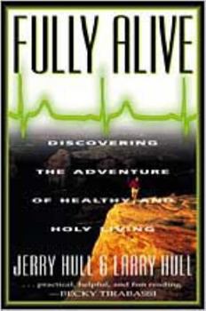 Fully Alive: Discovering the Adventure of Healthy and Holy Living