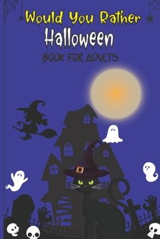 Paperback Would you rather Halloween Book For Adults: Fun Halloween Game Questions for Teens, Adults, Girls, Boys and Family, Fun Trick or Treat Spooky Scary Cr Book