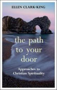 Paperback The Path to Your Door: Approaches to Christian Spirituality Book