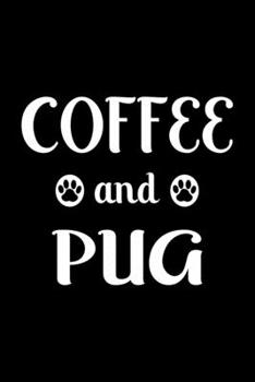 Coffee And Pug: Cute Pug Lined journal Notebook, Great Accessories & Gift Idea for Pug Owner & Lover. Lined journal Notebook With An Inspirational Quote.