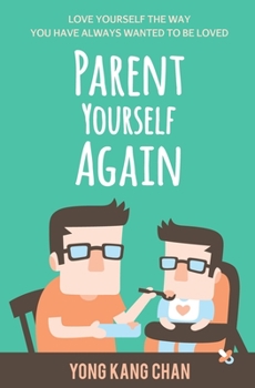 Paperback Parent Yourself Again: Love Yourself the Way You Have Always Wanted to Be Loved Book