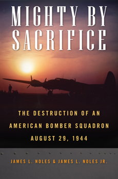 Hardcover Mighty by Sacrifice: The Destruction of an American Bomber Squadron, August 29, 1944 Book