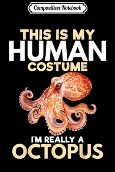 Composition Notebook: I'm Really A Octopus Funny Sea Animal Lover Gift  Journal/Notebook Blank Lined Ruled 6x9 100 Pages
