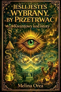 JeSli JesteS Wybrany, by PrzetrwaC: Kwantowy kod istoty (JeSli JesteS Wybrany, by PrzeZyC) (Polish Edition)