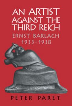 Hardcover An Artist Against the Third Reich: Ernst Barlach, 1933 1938 Book