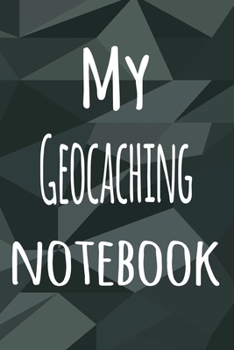 My Geocaching Notebook: The perfect way to record your hobby - 6x9 119 page lined journal!