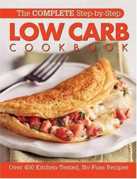 Spiral-bound The Complete Step-By-Step Low Carb Cookbook: Over 500 Recipes for Any Low Carb Plan Book