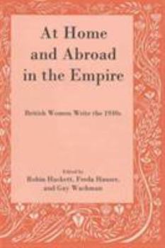 Hardcover At Home and Abroad in the Empire: British Women Write the 1930s Book