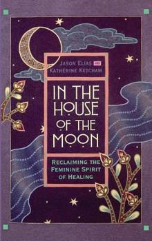 Hardcover In the House of the Moon: Reclaiming the Feminine Spirit Healing Book