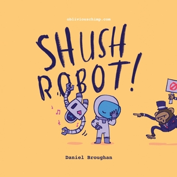 Paperback Shush Robot!: Hilarious shout-out-loud wordplay to ignite self-expression Book